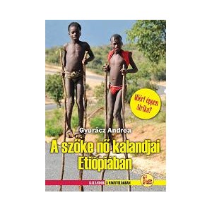 ETIÓPIA - A SZŐKE NŐ KALANDJAI ETIÓPIÁBAN írta Gyurácz Andrea