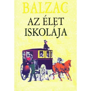 Balzac: AZ ÉLET ISKOLÁJA