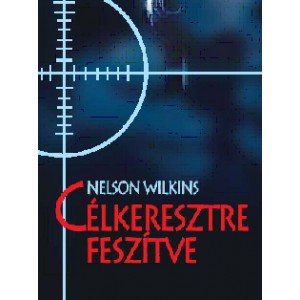 Nelson Wilkins: CÉLKERESZTRE FESZÍTVE