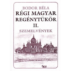 Bodor Béla: Régi magyar regénytükör II. - Szemelvények